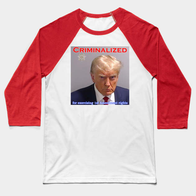 Donald Trump Criminalized for Exercising 1st Amendment Rights Baseball T-Shirt by Captain Peter Designs